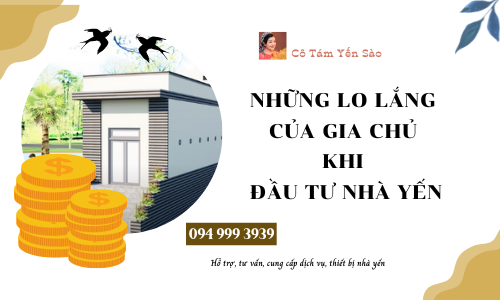 NHỮNG LO LẮNG CỦA GIA CHỦ KHI ĐẦU TƯ NHÀ YẾN