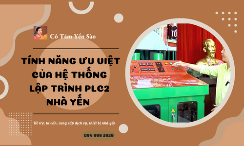 TÍNH NĂNG ƯU VIỆT CỦA HỆ THỐNG LẬP TRÌNH PLC2 NHÀ YẾN