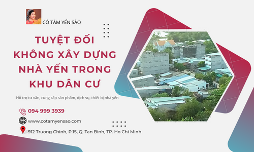 Tuyệt đối không xây nhà yến trong khu dân cư