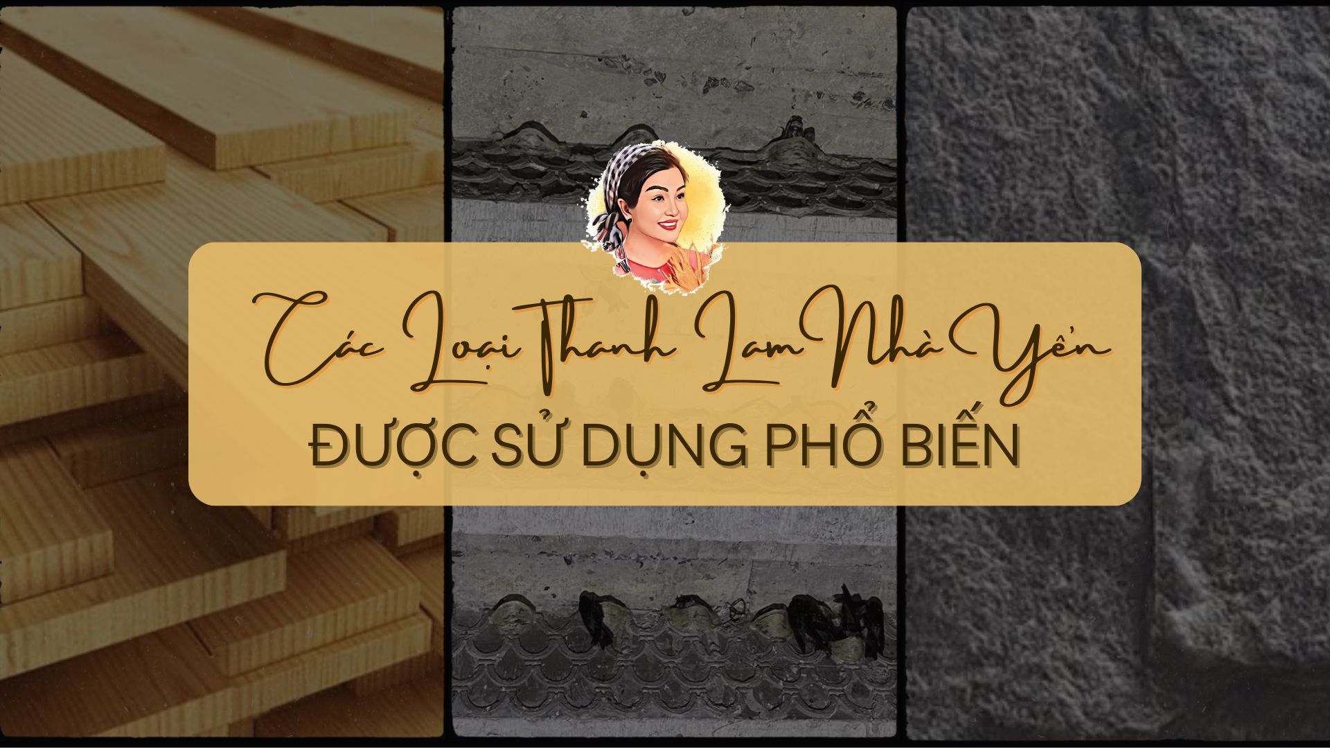 CÁC LOẠI THANH LAM NHÀ YẾN ĐƯỢC SỬ DỤNG PHỔ BIẾN