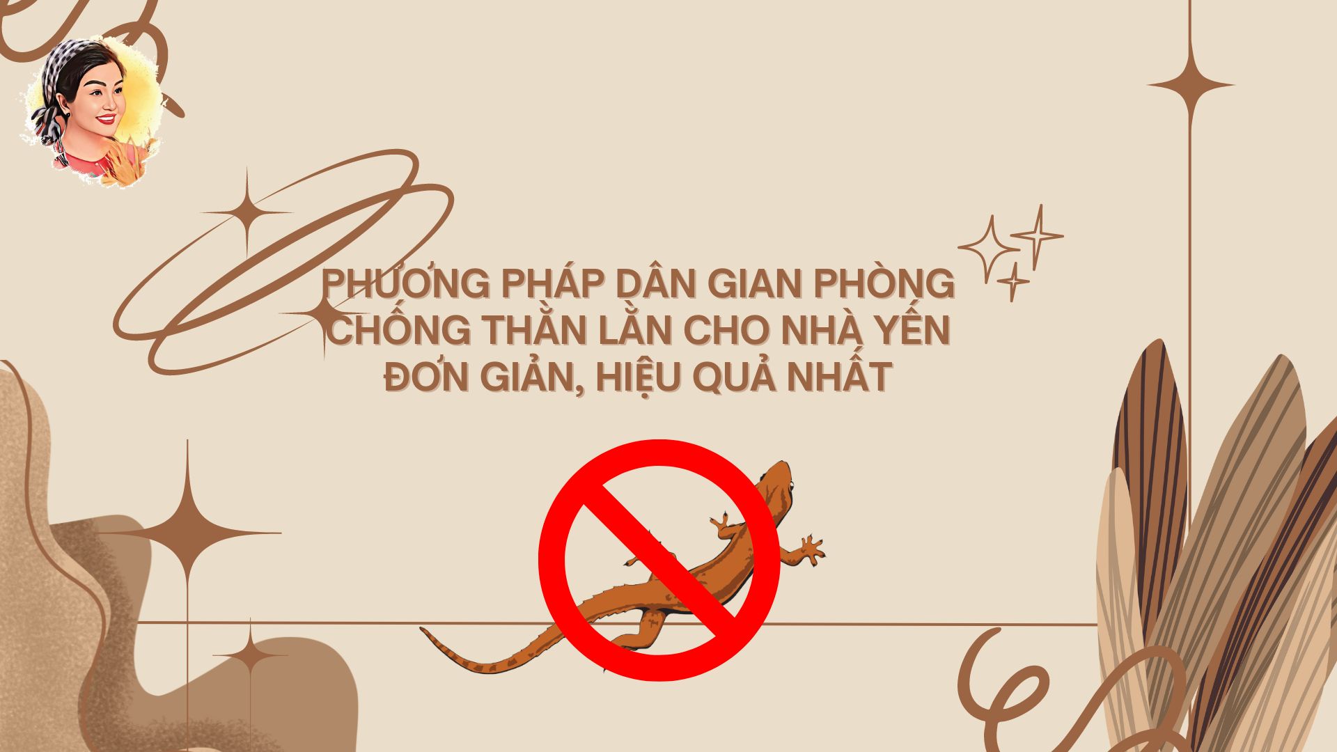 PHƯƠNG PHÁP DÂN GIAN PHÒNG CHỐNG THẰN LẰN CHO NHÀ YẾN ĐƠN GIẢN, HIỆU QUẢ NHẤT