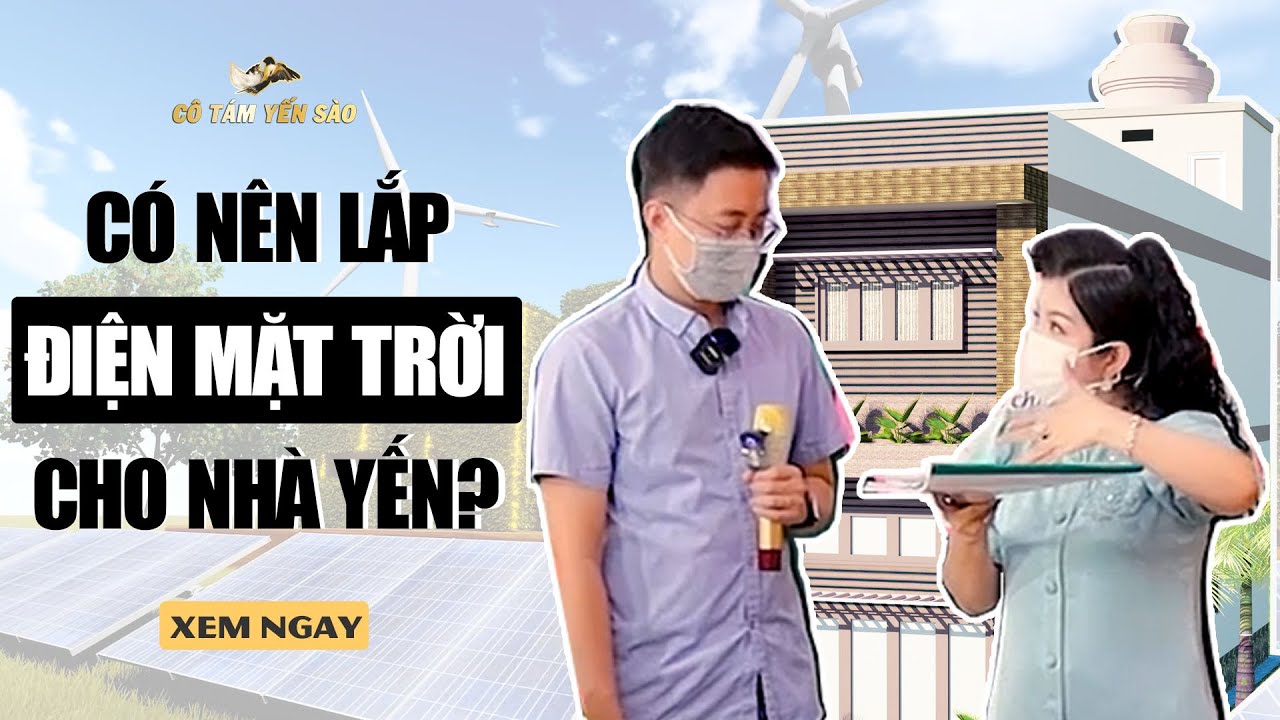 Có nên lắp điện mặt trời cho nhà yến?